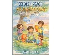 Before I React: My Big Emotions: A Guide For Kids Learning to Pause, Calm Down, and Choose Better