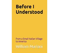 Before I Understood: From a Small Italian Village to America