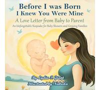 Before I was Born, I Knew You Were Mine: A Love Letter from Baby to Parent -- An Unforgettable Keepsake for Baby Showers and Growing Families