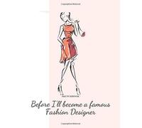 Before I'll Become A Famous Fashion Designer: A Sketchbook* For Fashion Designers, Students, Hobbyists ,Cosplayers And Costume Designers For Theatre And Media (Fashionista Sketchpad)
