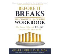 Before It Breaks: the Complete Leadership Workbook: The Seven Pillars of TRUST Every Leader Must Build