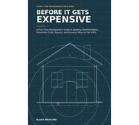Before It Gets Expensive: A First-Time Homeowner’s Guide to Spotting Small Problems, Preventing Costly Repairs, and Knowing When to Call a Pro