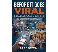 Before It Goes Viral: A School Leader's Guide to Media, Crisis and Stakeholder Communications