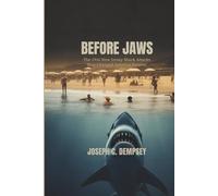 BEFORE JAWS: The 1916 New Jersey Shark Attacks That Changed America Forever