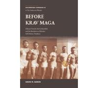 Before Krav Maga: Zalman Unreich, Imi Lichtenfeld, and the Bratislava-to-Palestine Self-Defense Tradition
