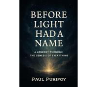 Before Light Had a Name: A Journey Through the Genesis of Everything