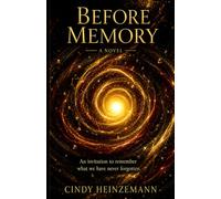 BEFORE MEMORY: An invitation to remember what we have never forgotten