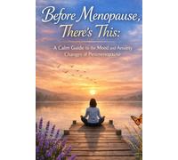 Before Menopause, There’s This: A Calm Guide to the Mood and Anxiety Changes of Perimenopause