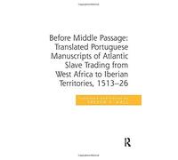 Before Middle Passage: Translated Portuguese Manuscripts Of Atlantic Slave Trading From West Africa To Iberian Territories, 1513-26