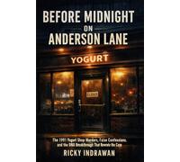 Before Midnight on Anderson Lane: The 1991 Yogurt Shop Murders, False Confessions, and the DNA Breakthrough That Rewrote the Case