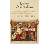 Before Orientalism: Asian Peoples and Cultures in European Travel Writing, 1245-1510