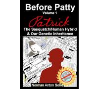 Before Patty: Patrick-The Sasquatch/Human Hybrid & Our Genetic Inheritance