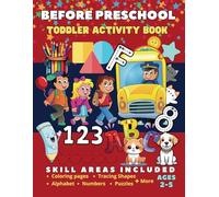 Before Preschool Toddler Activity Book/ Ages 2-5: 260 Pages, Learn to write the letters of the alphabet, numbers, shapes, line tracing, coloring, ... Kindergarten. Skills builder activity book.