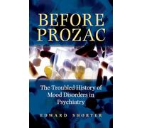 Before Prozac: The Troubled History of Mood Disorders in Psychiatry