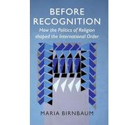 Before Recognition: How the Politics of Religion shaped the International Order