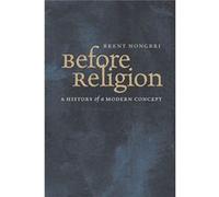 Before Religion: A History Of A Modern Concept (Paperback) Brent Nongbri, (Auteur)