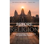 Before Religion: The Sacred Knowledge They Preserved in the World's Oldest Traditions