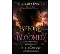 BEFORE SHE BLOOMED: A Novel About Survival, Silence, and the Woman Waiting to Be Seen