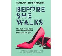 Before She Walks: The stuff you need to know before she’s gone for good