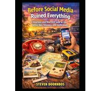 Before Social Media Ruined Everything: A hilarious and heartfelt look at life before likes, followers and notifications