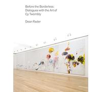 Before the Borderless: Dialogues With the Art of Cy Twombly