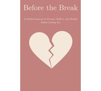 Before the Break: A Clarity Journal for Anyone Questioning Their Relationship