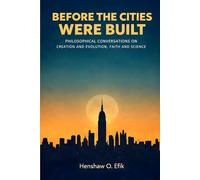 Before The Cities Were Built: Philosophical conversations on creation and evolution, faith and science