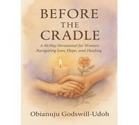 Before the Cradle: A 40-Day Devotional for Women Navigating Loss, Hope, and Healing