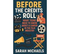 Before the Credits Roll: What Teens Need to Know About a Career In the Film Industry