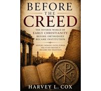 Before the Creed: Early Christianity and the Making of Orthodoxy