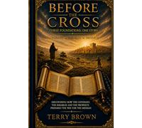 Before the Cross: Three Foundations - One Story: Covenant - Parables - Prophets
