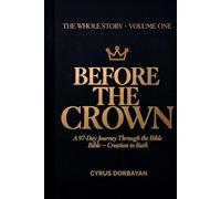 Before the Crown: A 97-Day Journey Through the Bible from Creation to Ruth