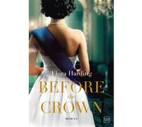 Before the Crown Flora Harding (Auteur), Sébastien Baert (Traduction)