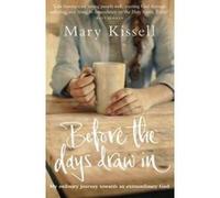 Before the Days Draw In: My Ordinary Journey Towards an Extraordinary God - [Livre en VO] Mary Kissell (Auteur)
