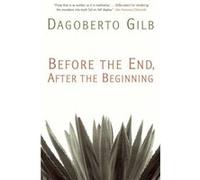 Before the End, After the Beginning Dagoberto Gilb (Auteur)