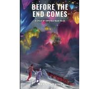 Before The End Comes: A Cycle Of Crystals Book Three