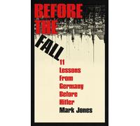 Before the Fall Eleven Lessons from Germany Before Hitler - Mark Jones - Basic Books - ebook (ePub) - Livre