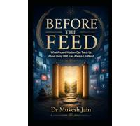 BEFORE THE FEED: What Ancient Wisdom Can Teach Us About Living Well in an Always-On World