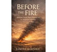 Before the Fire: Abraham, Sarah, Hagar, Ishmael, and the Judgment of Sodom
