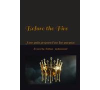Before the Fire: How pain prepared me for purpose