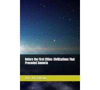 Before the First Cities: Civilizations That Preceded Sumeria