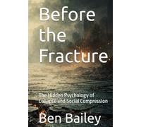 Before the Fracture: The Hidden Psychology of Collapse and Social Compression