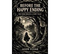 Before the Happy Ending: The Dark Origins of Fairy Tales