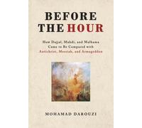 BEFORE THE HOUR: How Dajjal, Mahdi, and Malhama Came to Be Compared with Antichrist, Messiah, and Armageddon