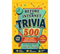 Before the Internet: 500 Nostalgia Trivia Questions, Memory Prompts & Conversations That Bring the 1950s, '60s, '70s & '80s Back to Life - A perfect gift for Seniors and Gen X