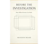 Before The Investigation: How Official Stories Get Built