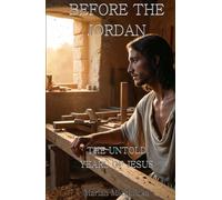 Before the Jordan: The Untold Years of Jesus