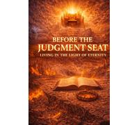 Before The Judgement Seat: Living In The Light Of Eternity