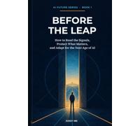Before the Leap: How to Read the Signals, Protect What Matters, and Adapt for the Next Age of AI