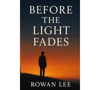 Before the Light Fades: Thoughtful Reflections and Actionable Steps to Live a More Intentional and Mindful Life